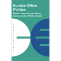Survive Office Politics: How to Overcome Problems, Dramas and Conflicts at Work - Paperback