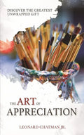 The Art of Appreciation: Discover The Greatest Unwrapped Gift - Paperback