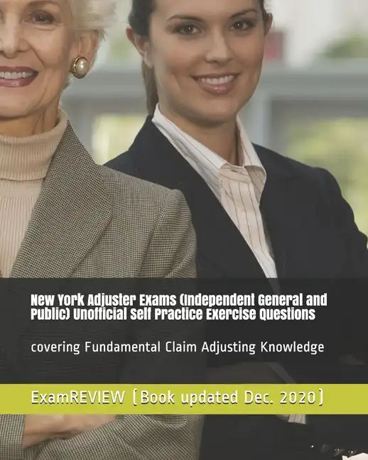 New York Adjuster Exams (Independent General and Public) Unofficial Self Practice Exercise Questions: covering Fundamental Claim Adjusting Knowledge - Paperback