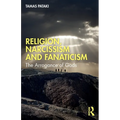 Religion, Narcissism and Fanaticism: The Arrogance of Gods - Paperback