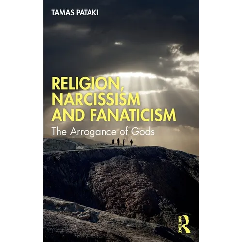 Religion, Narcissism and Fanaticism: The Arrogance of Gods - Paperback