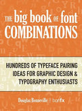 The Big Book of Font Combinations: Hundreds of Typeface Pairing Ideas for Graphic Design & Typography Enthusiasts - Hardcover