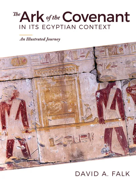 The Ark of the Covenant in Its Egyptian Context: An Illustrated Journey - Hardcover