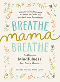 Breathe, Mama, Breathe: 5-Minute Mindfulness for Busy Moms - Paperback