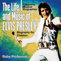 The Life and Music of Elvis Presley - Biography for Children Children's Musical Biographies - Paperback