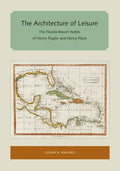 The Architecture of Leisure: The Florida Resort Hotels of Henry Flagler and Henry Plant - Paperback