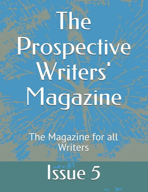 The Prospective Writers' Magazine: The Magazine for all Writers - Paperback