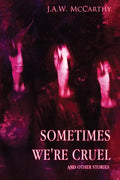 Sometime's We're Cruel and Other Stories - Paperback