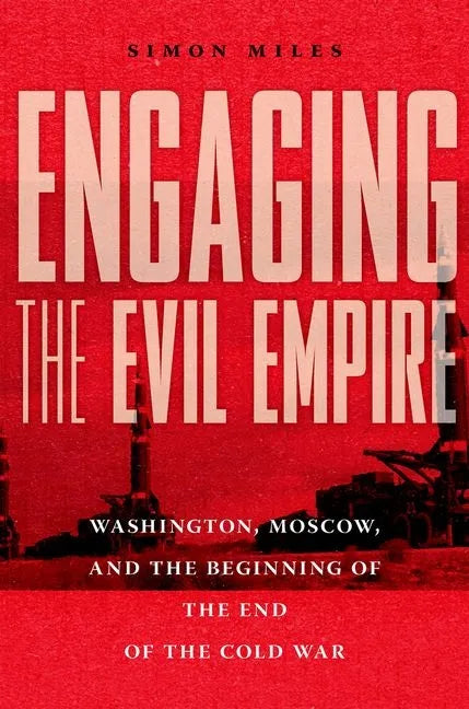 Engaging the Evil Empire: Washington, Moscow, and the Beginning of the End of the Cold War - Hardcover