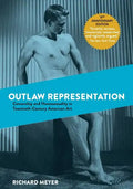 Outlaw Representation: Censorship and Homosexuality in Twentieth-Century American Art - Paperback