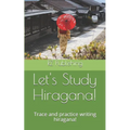 Lets Study Hiragana!: Trace and practice writing hiragana! Conveniently sized book for on the go! - Paperback