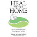 Heal Your Home: The secrets of clearing your home of detrimental energies revealed - Paperback
