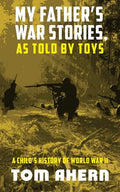 My Father's War Stories, as Told by Toys: A Child's History of World War II - Paperback