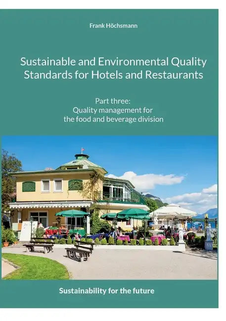 Sustainable and Environmental Quality Standards for Hotels and Restaurants: Part three: Quality management for the food and beverage division - Paperback
