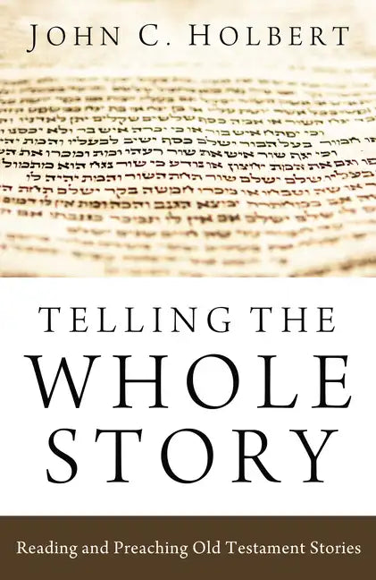 Telling the Whole Story: Reading and Preaching Old Testament Stories - Hardcover