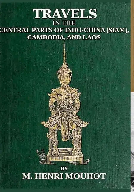 Travels in the Central Parts of Indo-China: Siam, Cambodia, and Laos, During the Years 1858, 1859, and 1860. - Hardcover