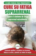 Cure su fatiga suprarrenal: Guía del síndrome de fatiga crónica para principiantes - Restablecer naturalmente las hormonas, el estrés y la energía - Paperback
