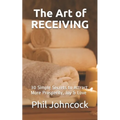 The Art of RECEIVING: 30 Simple Secrets to Attract More Prosperity, Joy & Love - Paperback