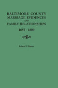 Baltimore County Marriage Evidences and Family Relationships, 1659-1800 - Paperback