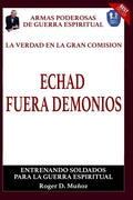 La Verdad En La Gran Comision. Echad Fuera Demonios.: Armas Poderosas De Guerra Espiritual - Paperback
