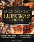 Smoking Meat: Electric Smoker Cookbook: The Complete Smoker Cookbook for the Perfect Barbecue. Irresistible Recipes for the Real Pit Master. - Paperback