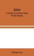 Astoria; Or, Anecdotes of an Enterprise Beyond the Rocky Mountains - Hardcover