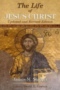 The Life of Jesus Christ: Updated and Revised Edition - Paperback