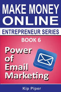 Power of Email Marketing: Book 6 of the Make Money Online Entrepreneur Series - Paperback