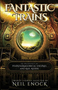 Fantastic Trains: An Anthology of Phantasmagorical Engines and Rail Riders - Paperback