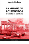 La Historia de los Vencidos: El suicidio de Occidente - Paperback
