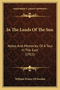 In The Lands Of The Sun: Notes And Memories Of A Tour In The East (1915) - Paperback