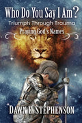 Who Do You Say I Am: Triumph Through Trauma: Praying God's Names - Paperback