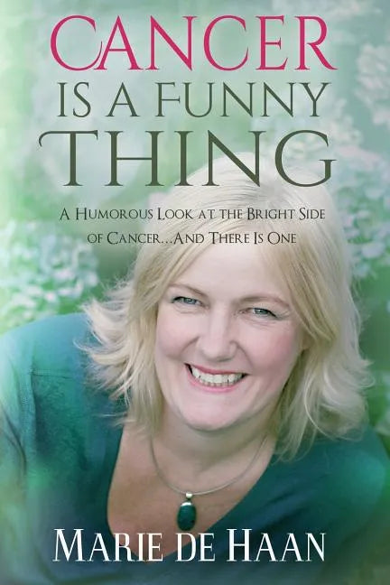 Cancer Is a Funny Thing: A Humorous Look at the Bright Side of Cancer... and There Is One - Paperback