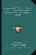 Memoirs Of The Life, Death, Burial, And Wonderful Writings Of Jacob Behmen (1780) - Paperback