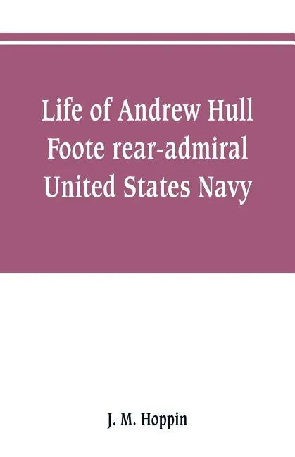 Life of Andrew Hull Foote rear-admiral United States Navy - Paperback