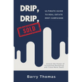 Drip, Drip, Sold: Ultimate Guide to Real Estate Drip Campaigns - Paperback