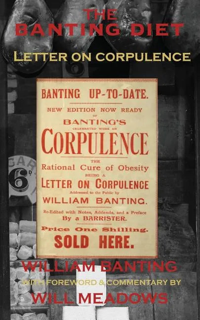 The Banting Diet: Letter on Corpulence: With a Foreword & Commentary by Will Meadows - Paperback