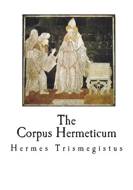 The Corpus Hermeticum: The Teachings of Hermes Trismegistus - Paperback