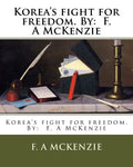 Korea's fight for freedom. By: F. A McKenzie - Paperback