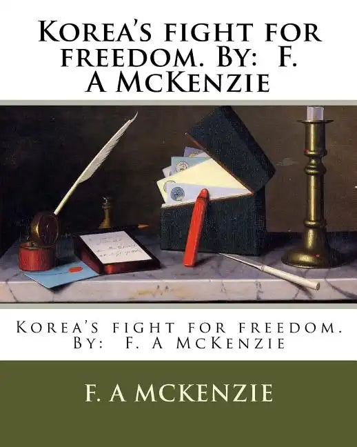 Korea's fight for freedom. By: F. A McKenzie - Paperback
