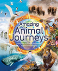 Amazing Animal Journeys: The Most Incredible Migrations in the Natural World - Hardcover