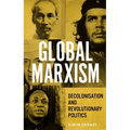 Global Marxism: Decolonisation and Revolutionary Politics - Paperback