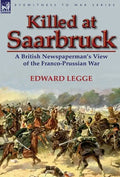 Killed at Saarbruck: A British Newspaperman's View of the Franco-Prussian War - Hardcover