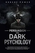Persuasion and Dark Psychology: Dark secrets of psychology and the art of influencing people with persuasion techniques, nlp neuro linguistic programm - Paperback