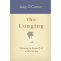 The Longing: Embracing the Deepest Truth of Who You Are - Paperback