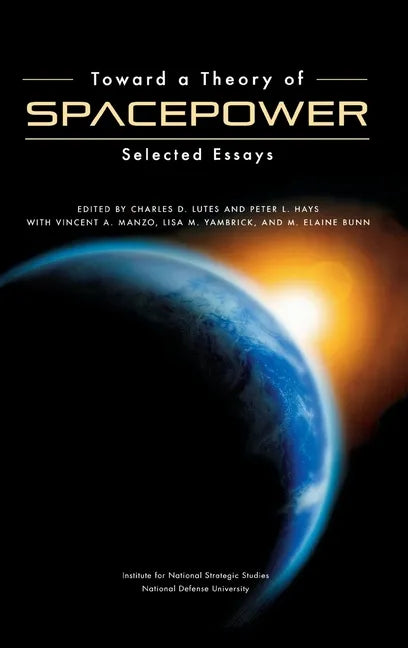 Toward a Theory of Spacepower: Selected Essays - Hardcover
