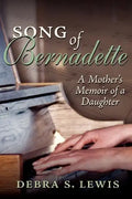 Song of Bernadette: A Mother's Memoir of a Daughter - Paperback