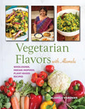 Vegetarian Flavors with Alamelu: Wholesome, Indian Inspired, Plant-Based Recipes - Paperback