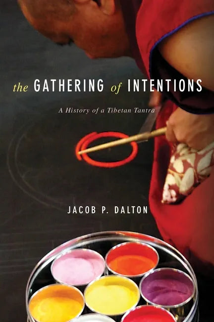 The Gathering of Intentions: A History of a Tibetan Tantra - Paperback