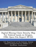 Digital Mining Claim Density Map for Federal Lands in Oregon, 1996: Open-File Report 99-541 - Paperback